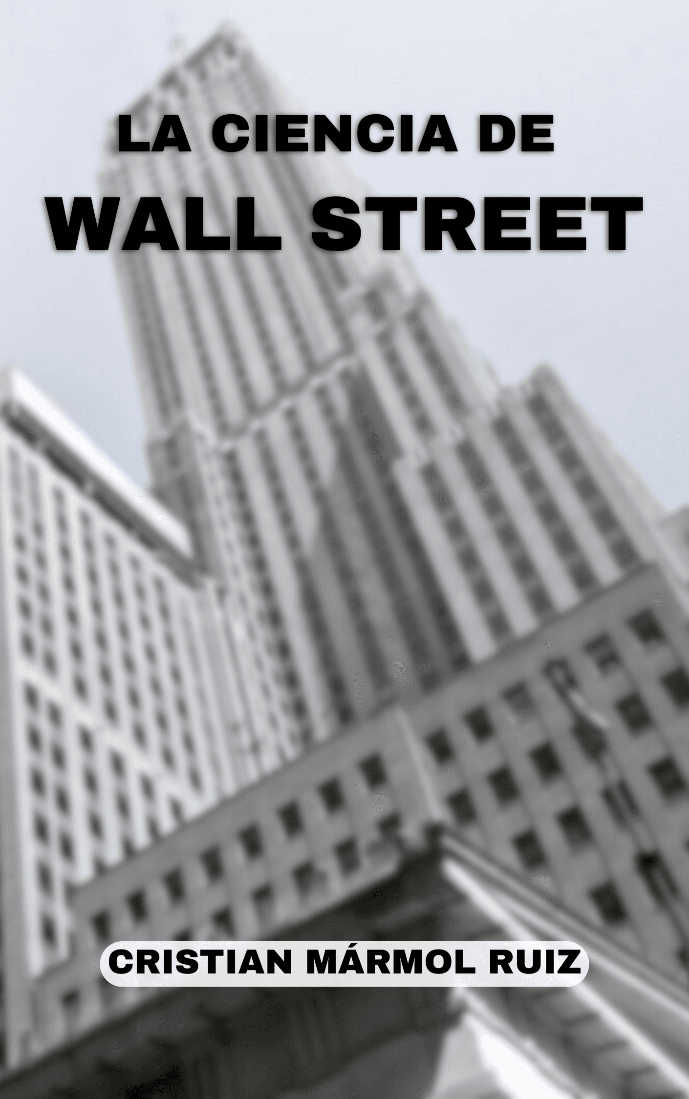 Portada de «La ciencia de Wall Street»: un rascacielos desenfocado en contrapicado, con el título en mayúsculas negras y, al pie, el nombre del autor sobre una banda blanca.
